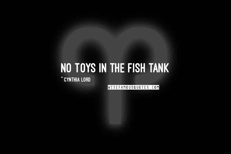 Cynthia Lord Quotes: No toys in the fish tank