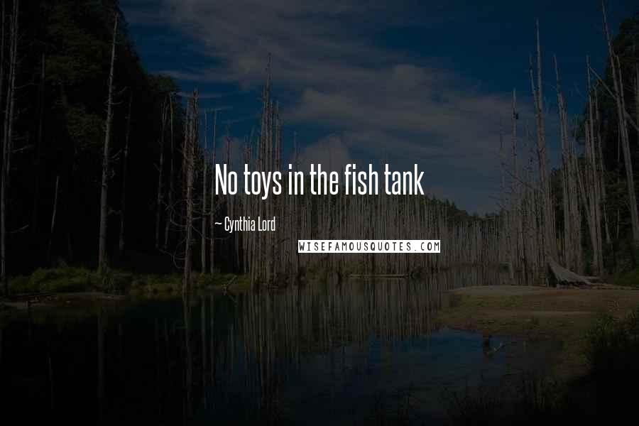 Cynthia Lord Quotes: No toys in the fish tank