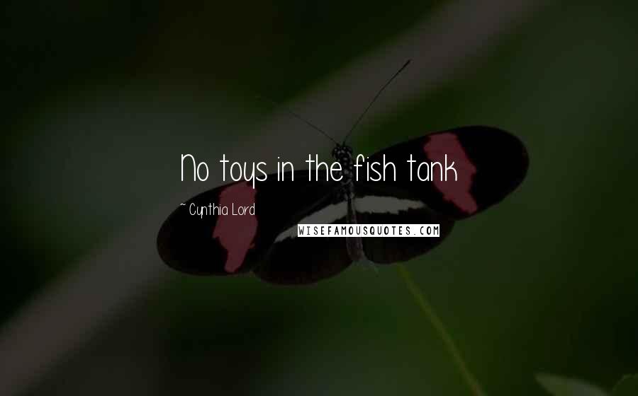 Cynthia Lord Quotes: No toys in the fish tank