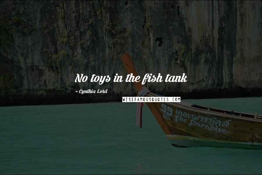 Cynthia Lord Quotes: No toys in the fish tank