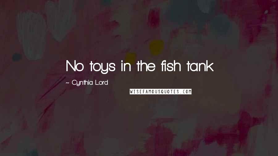 Cynthia Lord Quotes: No toys in the fish tank