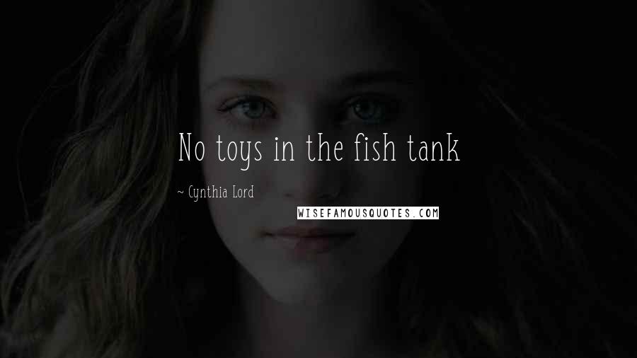 Cynthia Lord Quotes: No toys in the fish tank