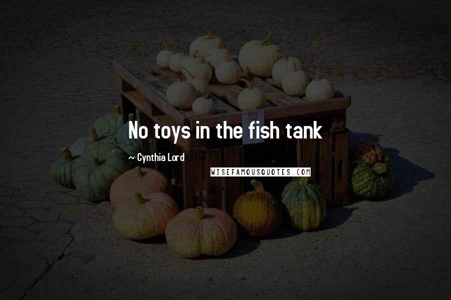 Cynthia Lord Quotes: No toys in the fish tank