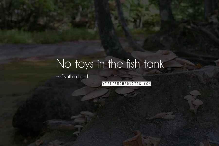 Cynthia Lord Quotes: No toys in the fish tank