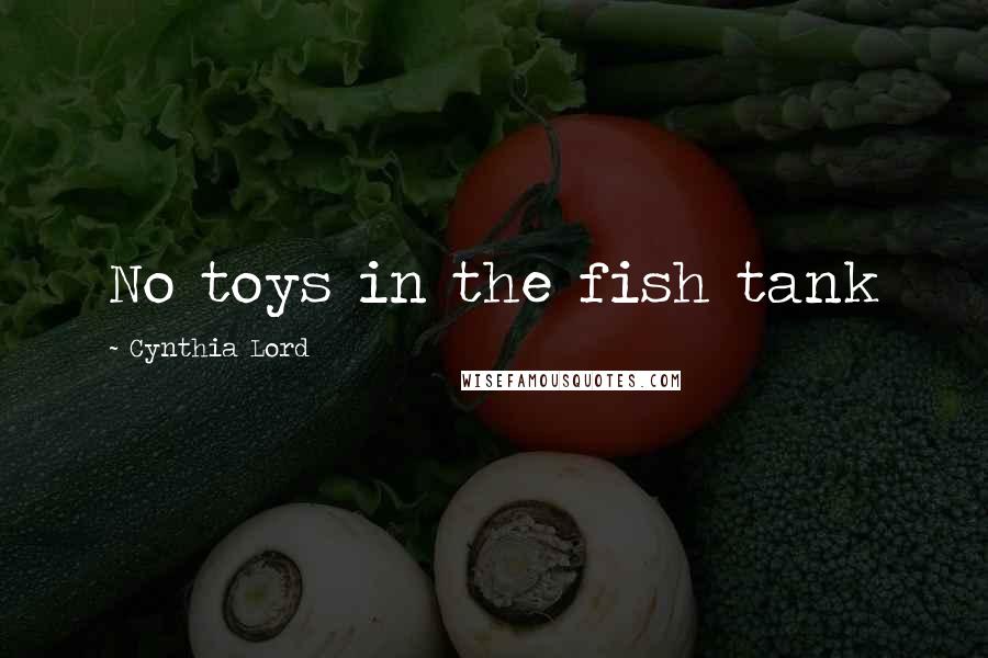 Cynthia Lord Quotes: No toys in the fish tank