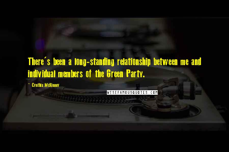 Cynthia McKinney Quotes: There's been a long-standing relationship between me and individual members of the Green Party.