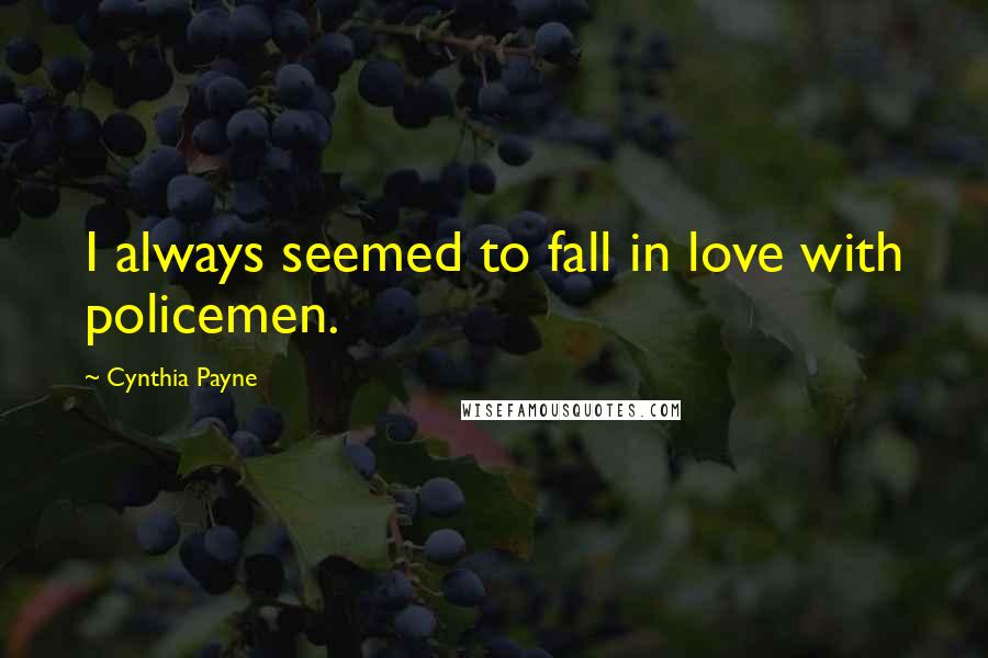 Cynthia Payne Quotes: I always seemed to fall in love with policemen.