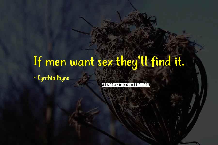 Cynthia Payne Quotes: If men want sex they'll find it.