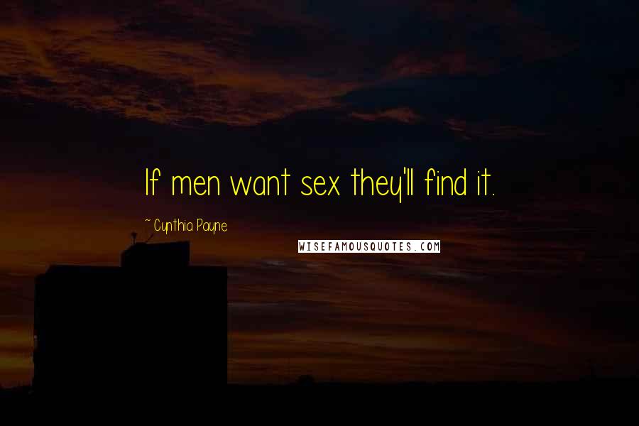 Cynthia Payne Quotes: If men want sex they'll find it.