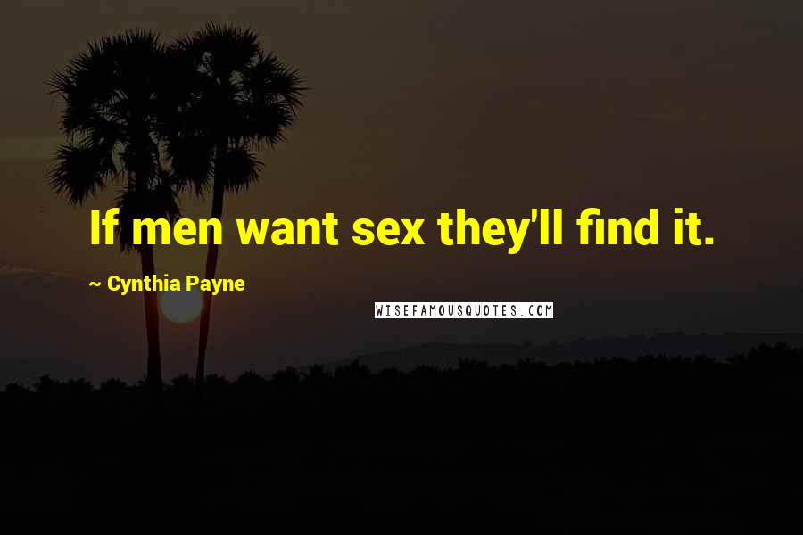 Cynthia Payne Quotes: If men want sex they'll find it.