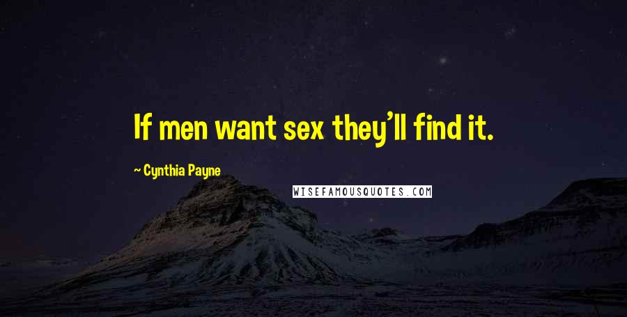 Cynthia Payne Quotes: If men want sex they'll find it.