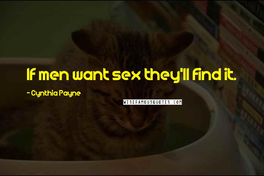 Cynthia Payne Quotes: If men want sex they'll find it.