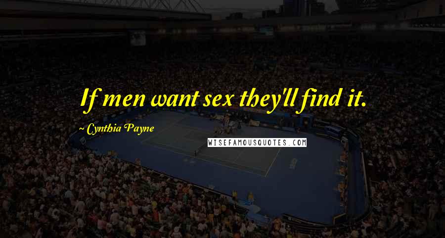 Cynthia Payne Quotes: If men want sex they'll find it.