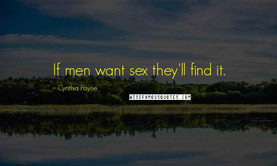 Cynthia Payne Quotes: If men want sex they'll find it.