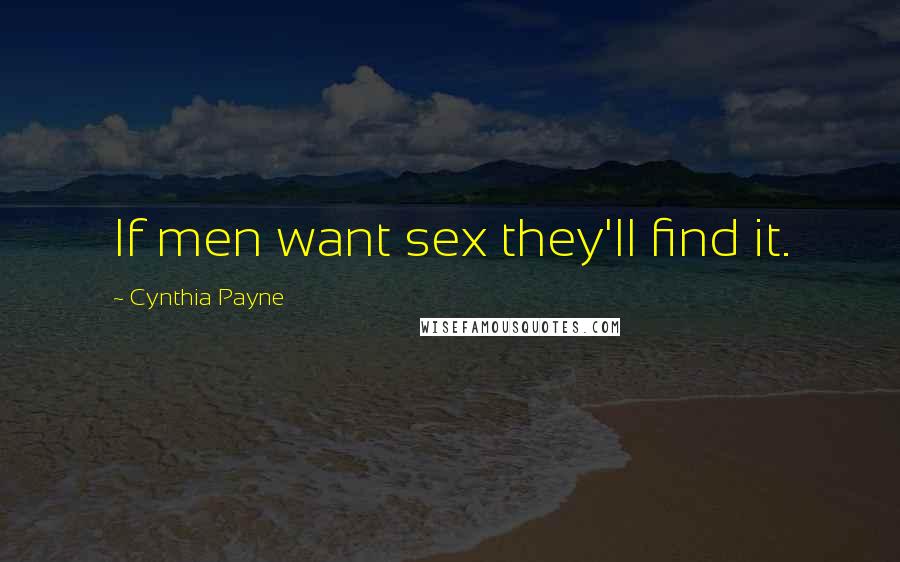 Cynthia Payne Quotes: If men want sex they'll find it.