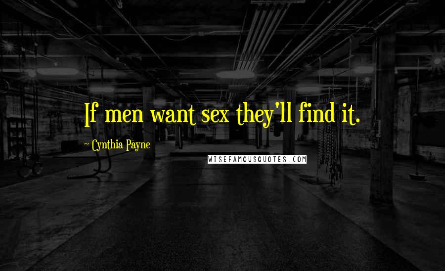 Cynthia Payne Quotes: If men want sex they'll find it.