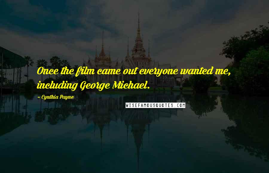 Cynthia Payne Quotes: Once the film came out everyone wanted me, including George Michael.