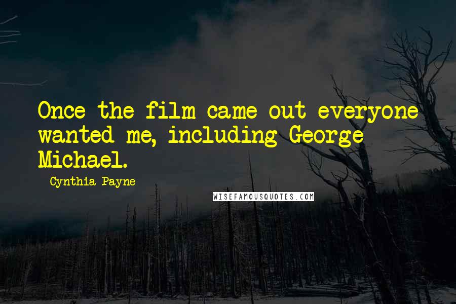 Cynthia Payne Quotes: Once the film came out everyone wanted me, including George Michael.