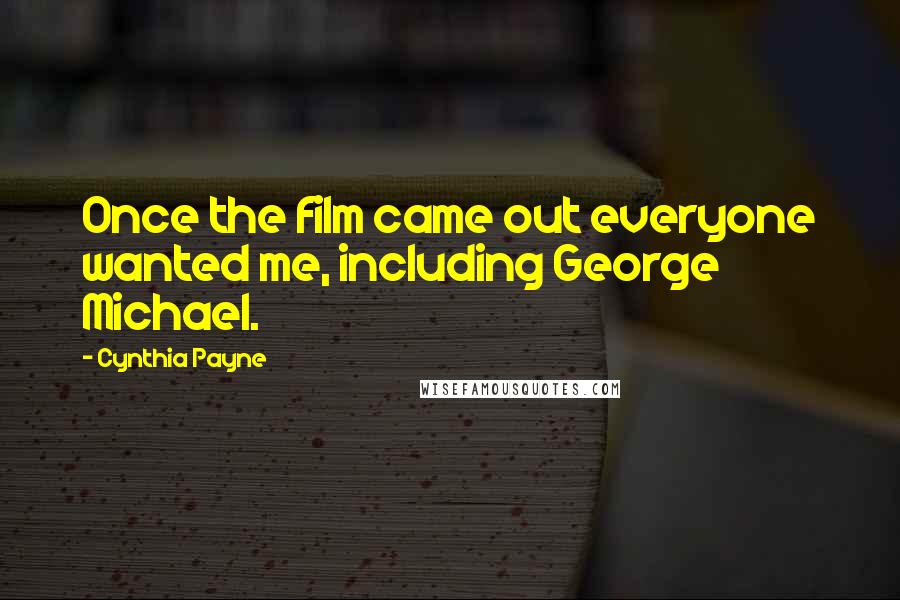 Cynthia Payne Quotes: Once the film came out everyone wanted me, including George Michael.