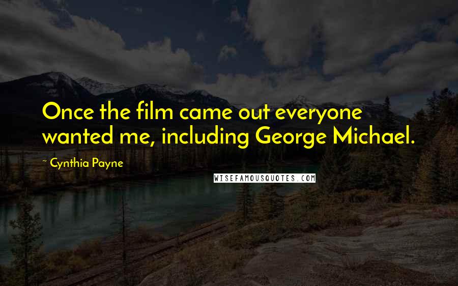 Cynthia Payne Quotes: Once the film came out everyone wanted me, including George Michael.
