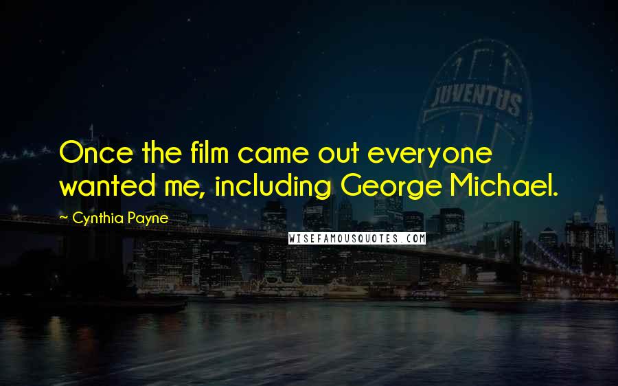 Cynthia Payne Quotes: Once the film came out everyone wanted me, including George Michael.