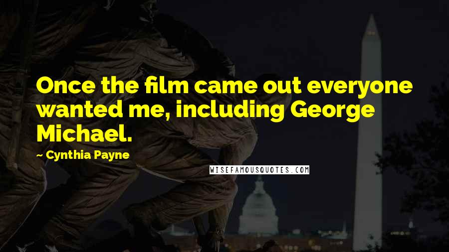 Cynthia Payne Quotes: Once the film came out everyone wanted me, including George Michael.