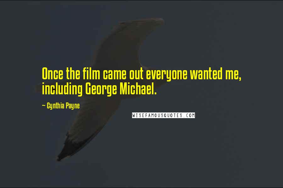 Cynthia Payne Quotes: Once the film came out everyone wanted me, including George Michael.