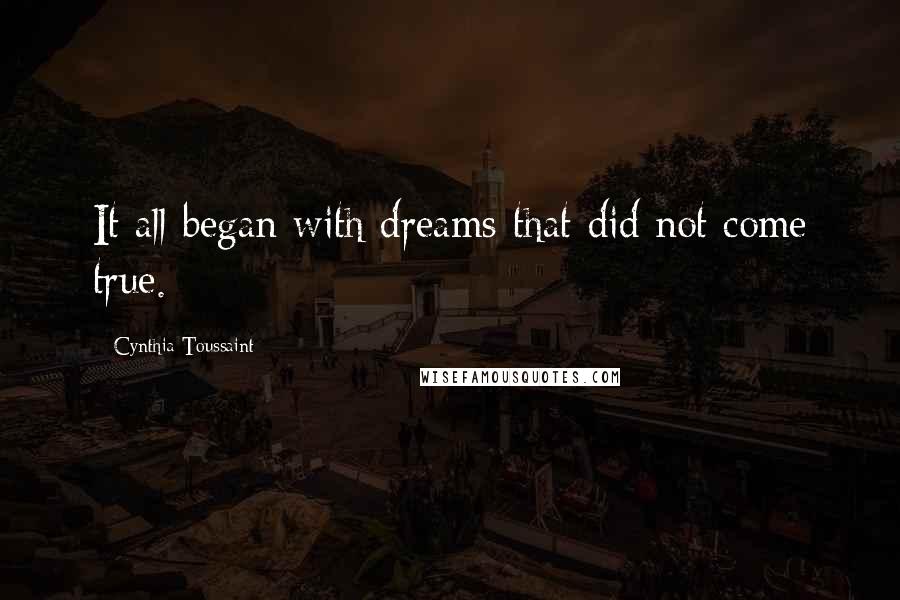 Cynthia Toussaint Quotes: It all began with dreams that did not come true.