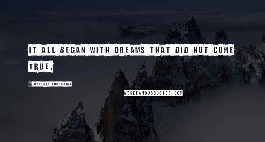 Cynthia Toussaint Quotes: It all began with dreams that did not come true.