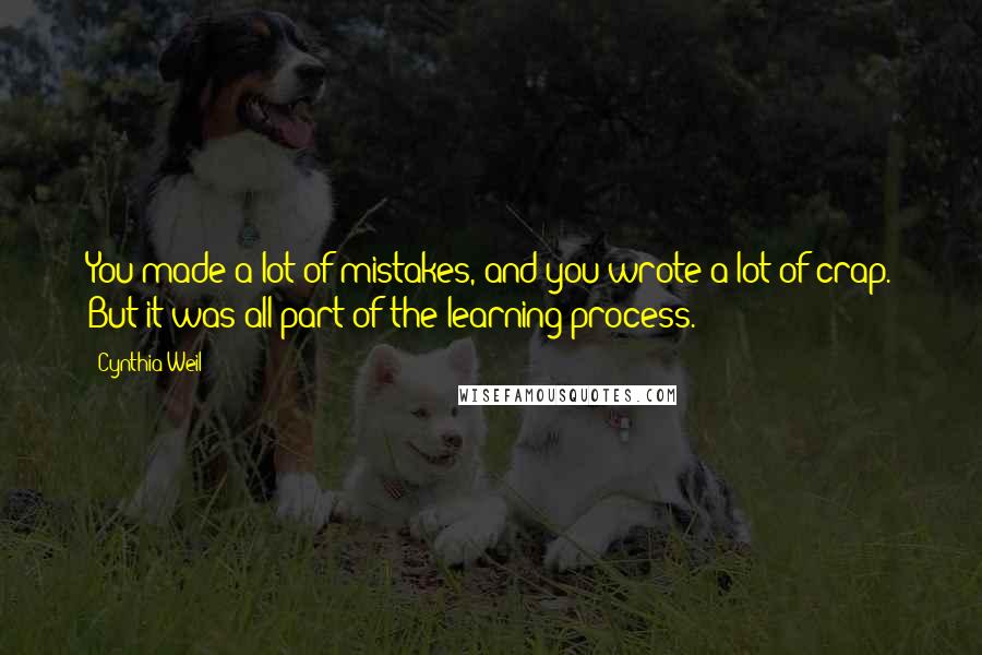 Cynthia Weil Quotes: You made a lot of mistakes, and you wrote a lot of crap. But it was all part of the learning process.