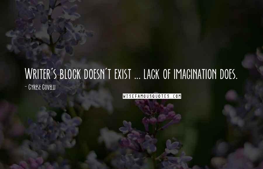 Cyrese Covelli Quotes: Writer's block doesn't exist ... lack of imagination does.