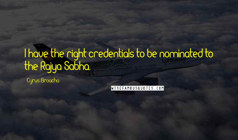 Cyrus Broacha Quotes: I have the right credentials to be nominated to the Rajya Sabha.