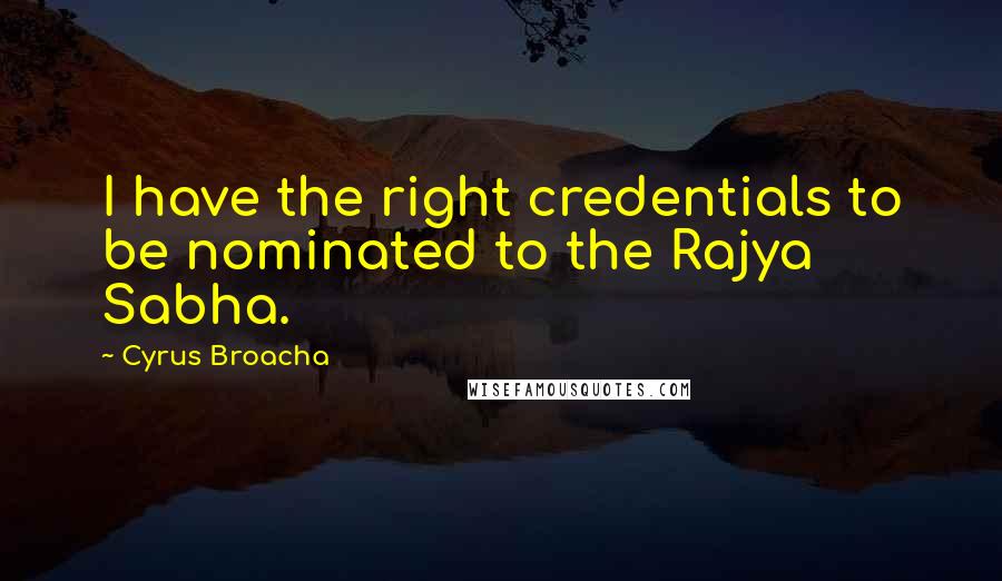 Cyrus Broacha Quotes: I have the right credentials to be nominated to the Rajya Sabha.