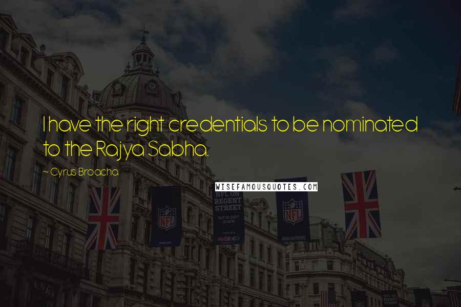 Cyrus Broacha Quotes: I have the right credentials to be nominated to the Rajya Sabha.