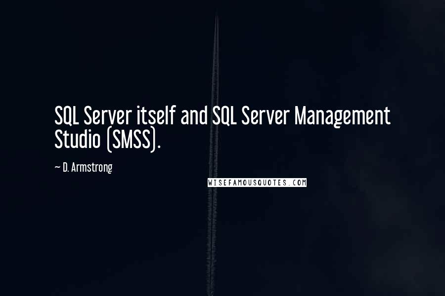 D. Armstrong Quotes: SQL Server itself and SQL Server Management Studio (SMSS).