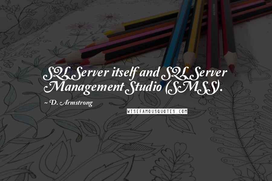 D. Armstrong Quotes: SQL Server itself and SQL Server Management Studio (SMSS).