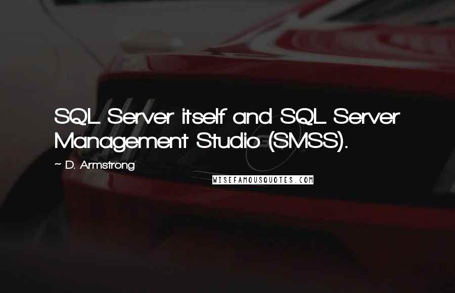 D. Armstrong Quotes: SQL Server itself and SQL Server Management Studio (SMSS).