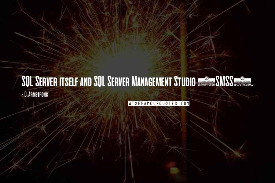 D. Armstrong Quotes: SQL Server itself and SQL Server Management Studio (SMSS).