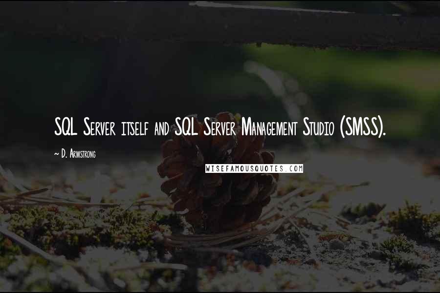 D. Armstrong Quotes: SQL Server itself and SQL Server Management Studio (SMSS).
