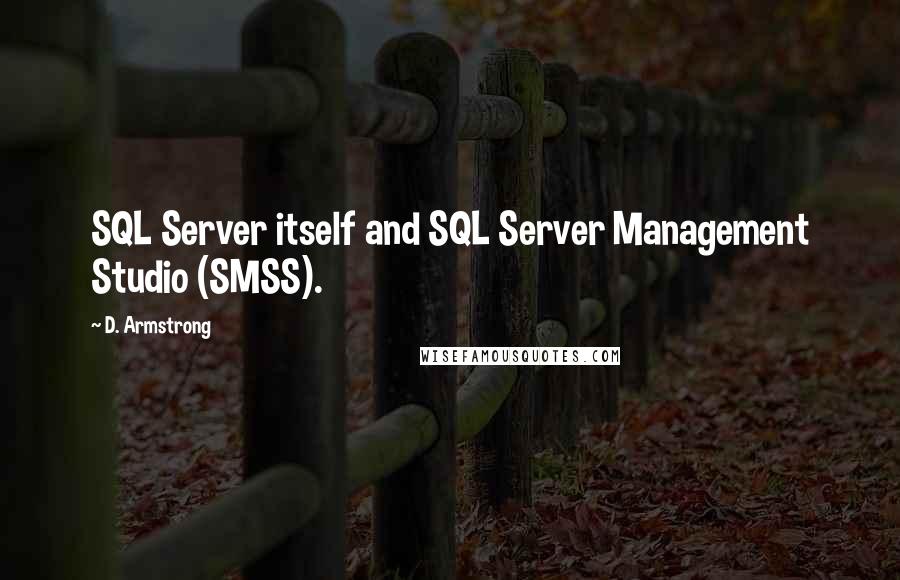 D. Armstrong Quotes: SQL Server itself and SQL Server Management Studio (SMSS).