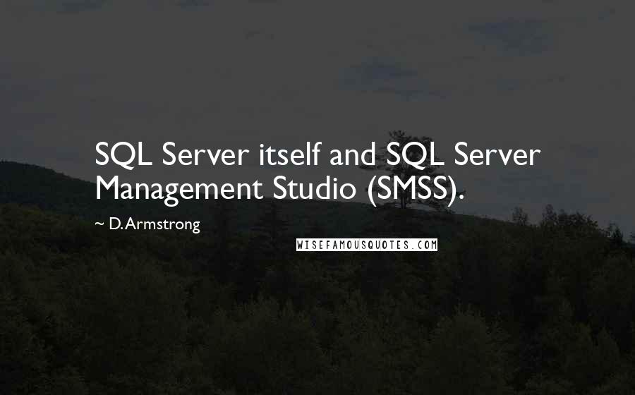 D. Armstrong Quotes: SQL Server itself and SQL Server Management Studio (SMSS).