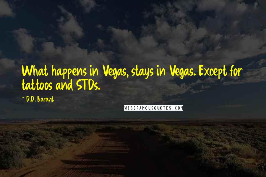 D.D. Barant Quotes: What happens in Vegas, stays in Vegas. Except for tattoos and STDs.