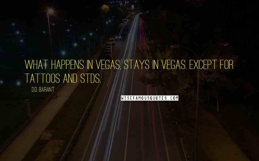 D.D. Barant Quotes: What happens in Vegas, stays in Vegas. Except for tattoos and STDs.