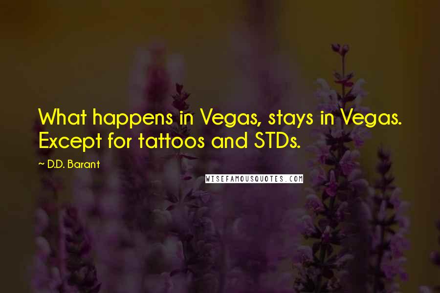 D.D. Barant Quotes: What happens in Vegas, stays in Vegas. Except for tattoos and STDs.