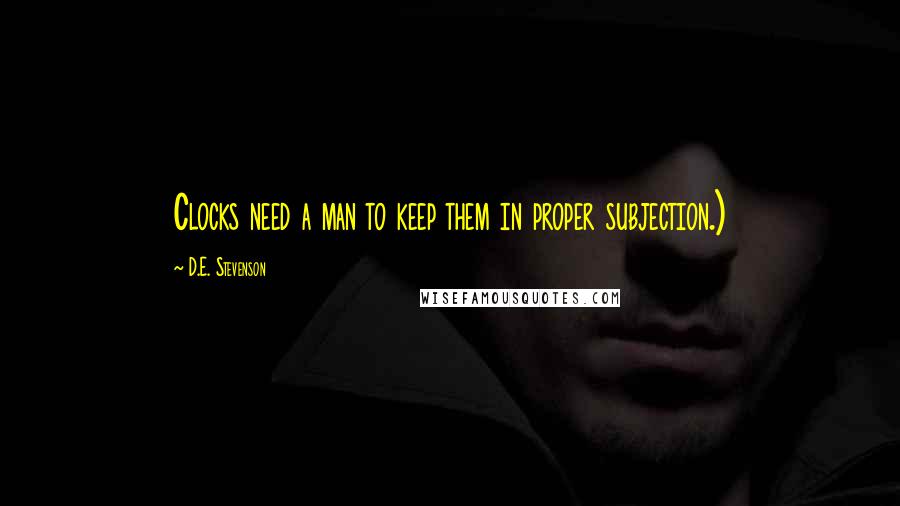 D.E. Stevenson Quotes: Clocks need a man to keep them in proper subjection.)