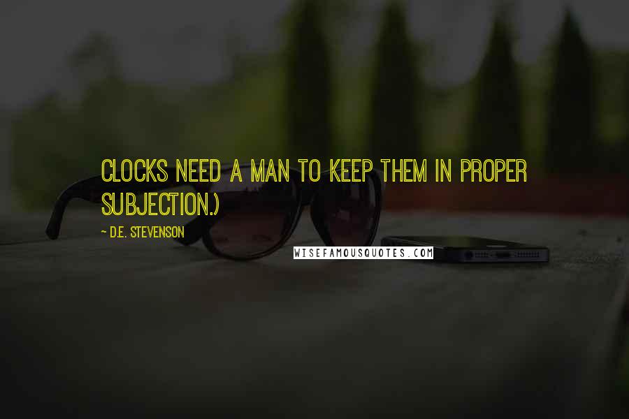 D.E. Stevenson Quotes: Clocks need a man to keep them in proper subjection.)