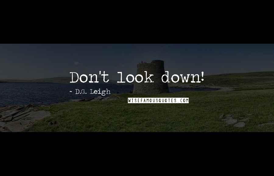 D.G. Leigh Quotes: Don't look down!