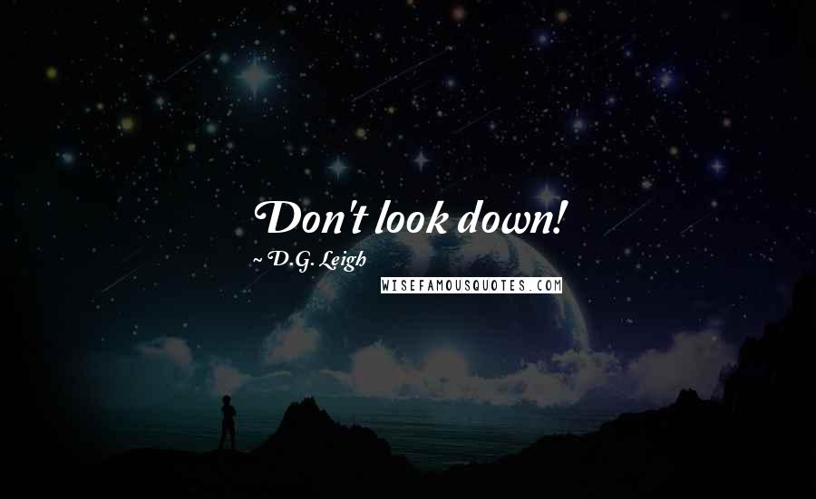 D.G. Leigh Quotes: Don't look down!