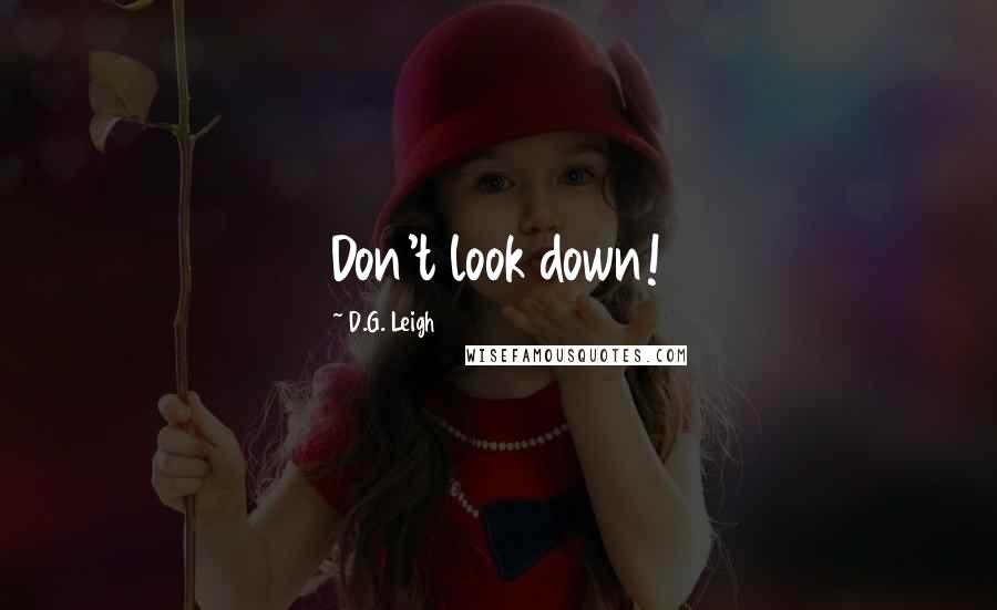 D.G. Leigh Quotes: Don't look down!
