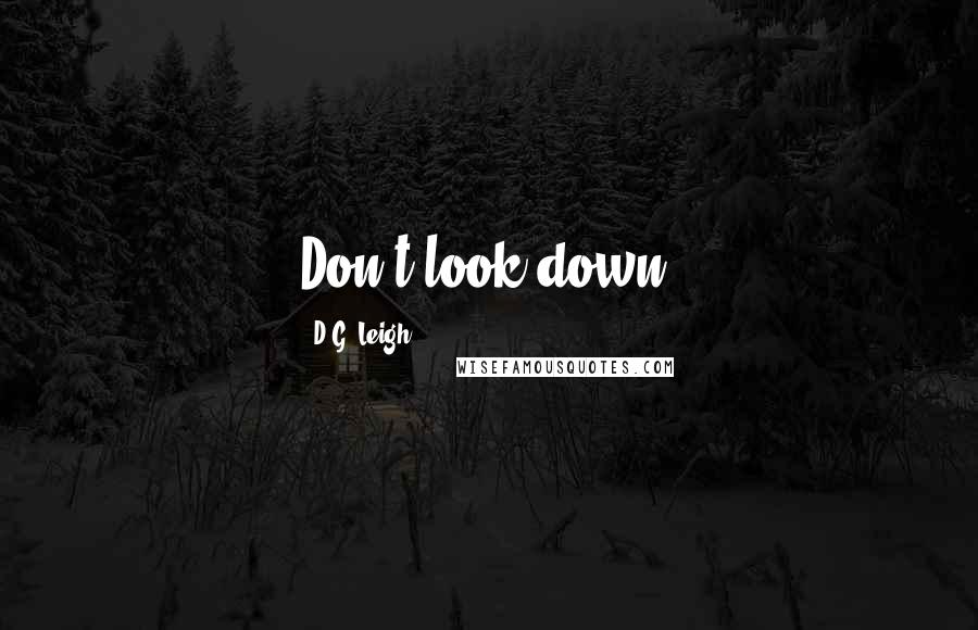 D.G. Leigh Quotes: Don't look down!